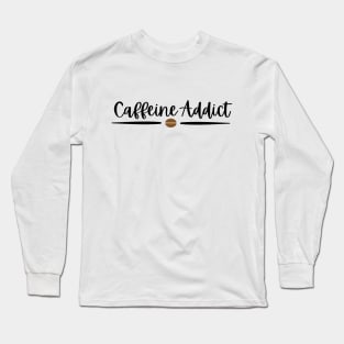 Caffeine Addict - Black Text Long Sleeve T-Shirt